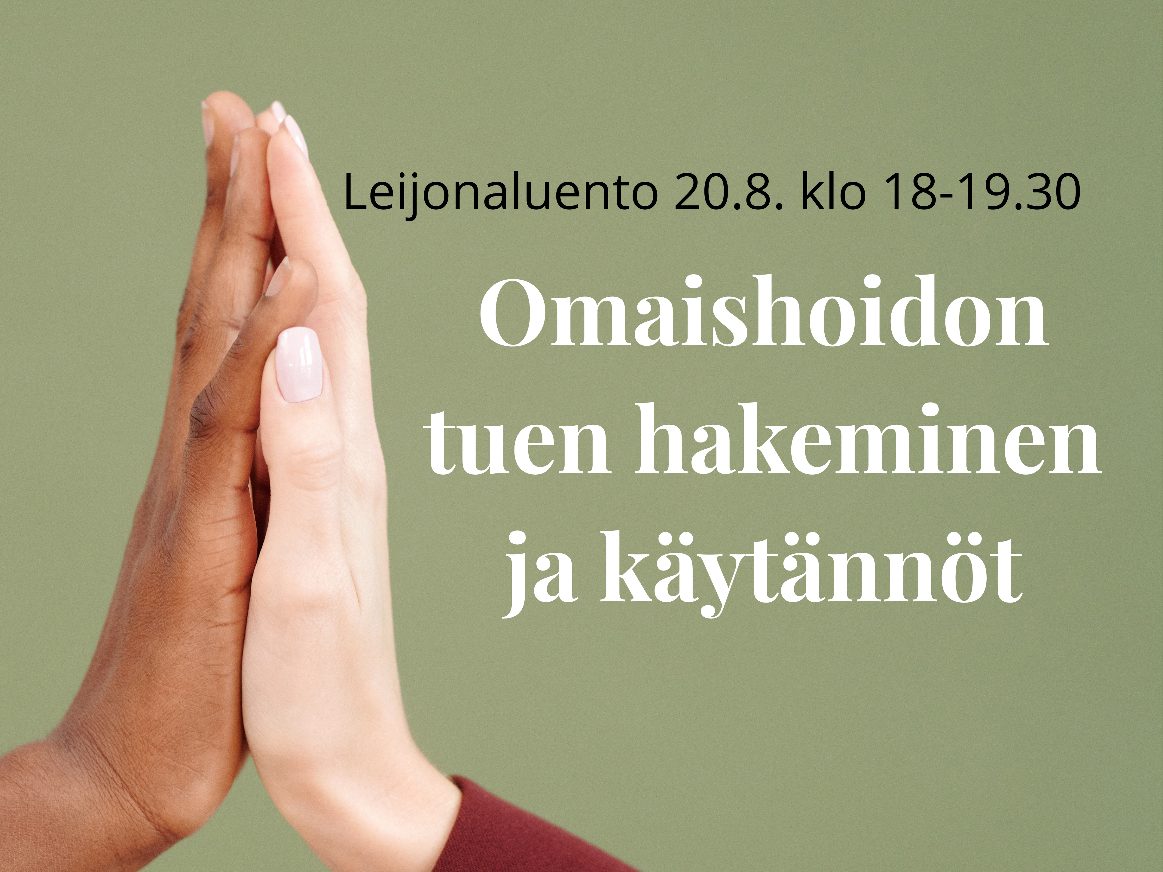 Vihreällä taustalla valkoisella tekstillä luennon otsikko: Omaishoidon tuen hakeminen ja käytännöt. Kuvassa on kaksi kättä lyömässä ylävitoset.